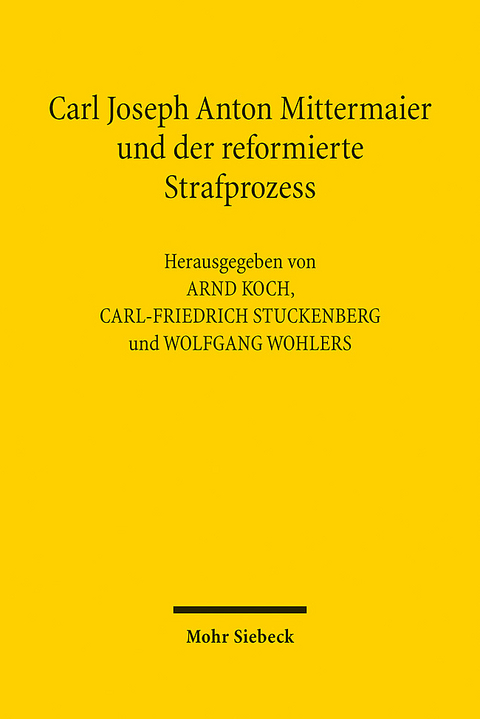 Carl Joseph Anton Mittermaier und der reformierte Strafprozess - 