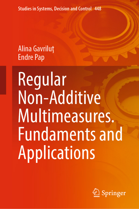 Regular Non-Additive Multimeasures. Fundaments and Applications - Alina Gavriluţ, Endre Pap