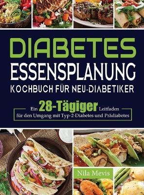 Diabetes Essensplanung Kochbuch für Neu-Diabetiker - Nila Mevis