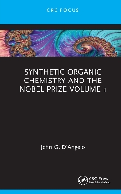 Synthetic Organic Chemistry and the Nobel Prize Volume 1 - John G. D'Angelo