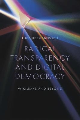 Radical transparency and digital democracy - Luke Heemsbergen