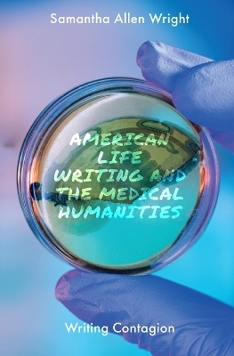 American Life Writing and the Medical Humanities - Samantha Allen Wright