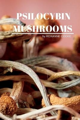 Psilocybin Mushrooms -  Roxanne Cooke