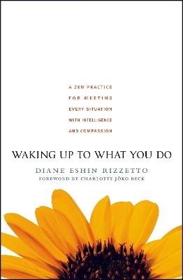 Waking Up to What You Do - Diane Eshin Rizzetto