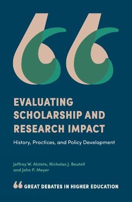 Evaluating Scholarship and Research Impact - Jeffrey W. Alstete, Nicholas J. Beutell, John P. Meyer