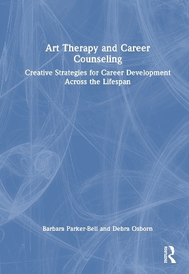 Art Therapy and Career Counseling - Barbara Parker-Bell, Debra Osborn