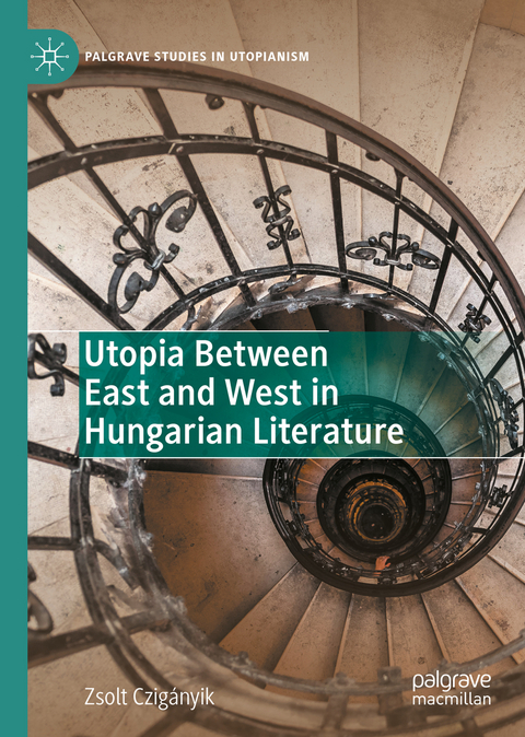 Utopia Between East and West in Hungarian Literature - Zsolt Czigányik