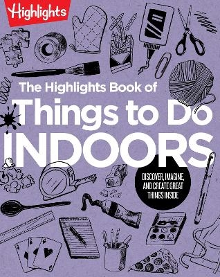 The Highlights Book of Things to Do Indoors - 