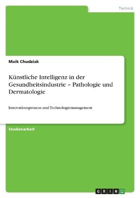 KÃ¼nstliche Intelligenz in der Gesundheitsindustrie Â¿ Pathologie und Dermatologie - Maik Chudziak