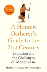 A Hunter-Gatherer's Guide to the 21st Century - Heying, Heather; Weinstein, Bret