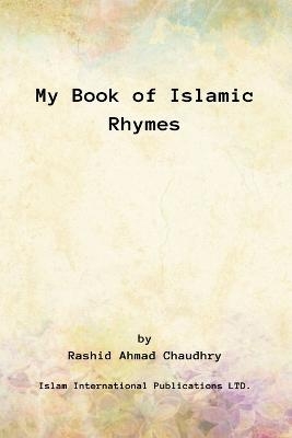 My Book of Islamic Rhymes - Rashid Ahmad Chaudhry