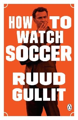 How to Watch Soccer - Ruud Gullit