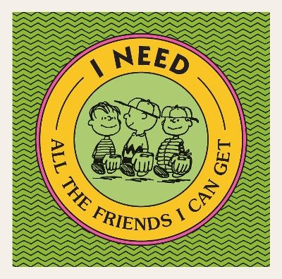 I Need All the Friends I Can Get - Charles M. Schulz