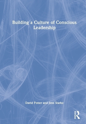 Building a Culture of Conscious Leadership - David Potter, Jens Starke