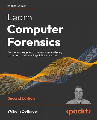 Learn Computer Forensics – 2nd edition - William Oettinger