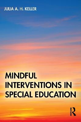 Mindful Interventions in Special Education - Julia A. H. Keller