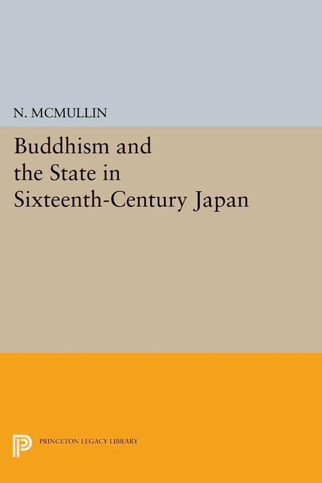 Buddhism and the State in Sixteenth-Century Japan - Neil McMullin