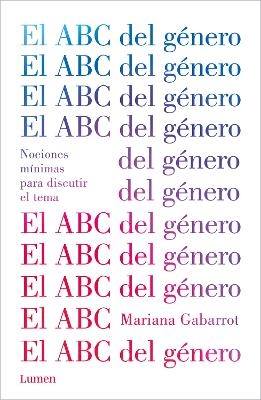 El ABC del género / The ABC of Gender. Minimal Notions to Discuss the Matter - MARIANA GABARROT