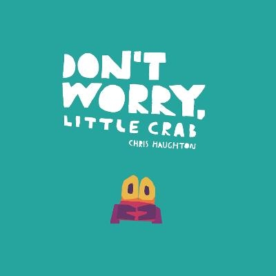 Don't Worry, Little Crab - Chris Haughton