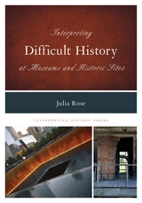 Interpreting Difficult History at Museums and Historic Sites -  Julia Rose