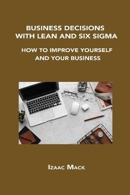 Business Decisions with Lean and Six SIGMA - Izaac Mack