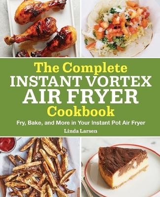 The Complete Instant Vortex Air Fryer Cookbook - Linda Larsen