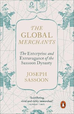 The Global Merchants - Joseph Sassoon