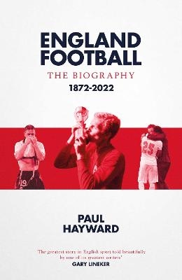 England Football: The Biography - Paul Hayward