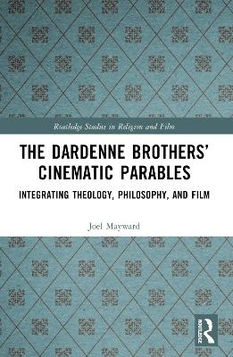 The Dardenne Brothers’ Cinematic Parables - Joel Mayward