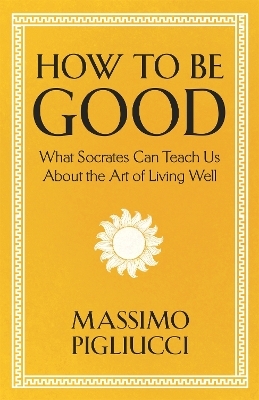 How To Be Good - Massimo Pigliucci