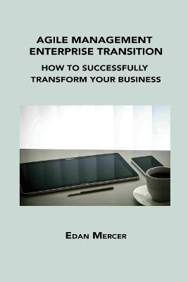 Agile Management Enterprise Transition - Edan Mercer