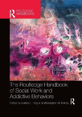 The Routledge Handbook of Social Work and Addictive Behaviors - 