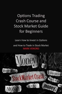 Options Trading Crash Course and Stock Market Guide for Beginners 2022 - Mark Venord