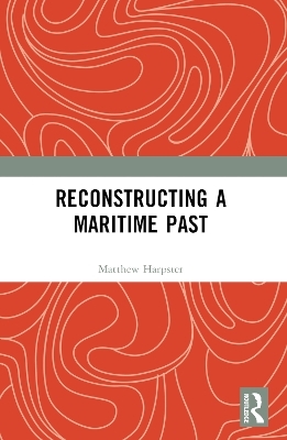 Reconstructing a Maritime Past - Matthew Harpster