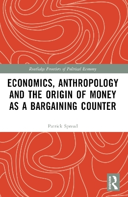 Economics, Anthropology and the Origin of Money as a Bargaining Counter - Patrick Spread