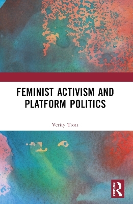 Feminist Activism and Platform Politics - Verity Trott