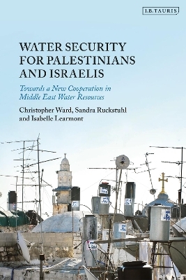 Water Security for Palestinians and Israelis - Christopher Ward, Isabelle Learmont, Sandra Ruckstuhl