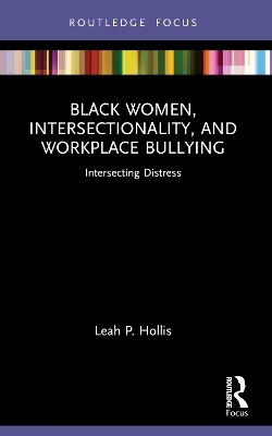 Black Women, Intersectionality, and Workplace Bullying - Leah P. Hollis