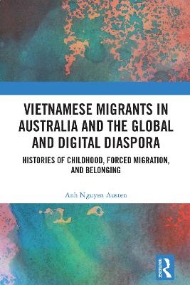 Vietnamese Migrants in Australia and the Global Digital Diaspora - Anh Nguyen Austen