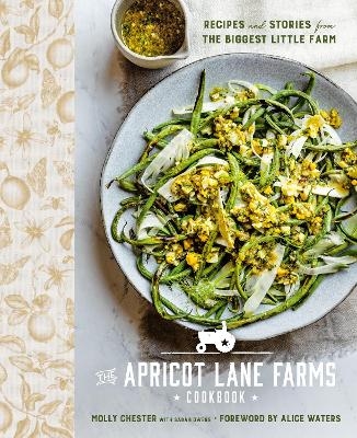 The Apricot Lane Farms Cookbook - Molly Chester, Sarah Owens, Alice Waters