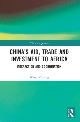 China’s Aid, Trade and Investment to Africa - Wang Xinying