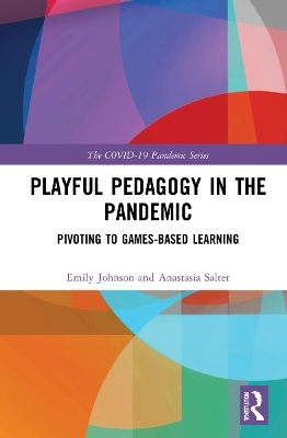 Playful Pedagogy in the Pandemic - Emily K. Johnson, Anastasia Salter