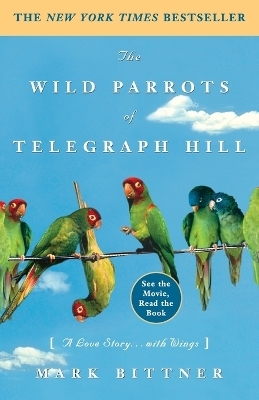 The Wild Parrots of Telegraph Hill - Mark Bittner