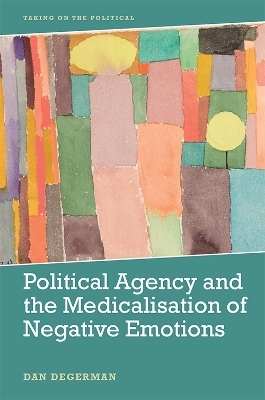 Political Agency and the Medicalisation of Negative Emotions - Dan Degerman