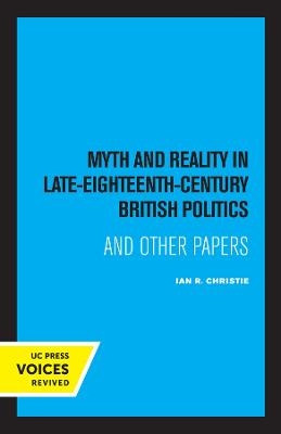 Myth and Reality In Late Eighteenth Century British Politics - Ian R. Christie