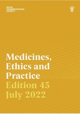 Medicines, Ethics and Practice 45 -  Royal Pharmaceutical Society