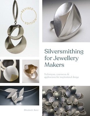 Silversmithing for Jewellery Makers (New Edition) - Elizabeth Bone