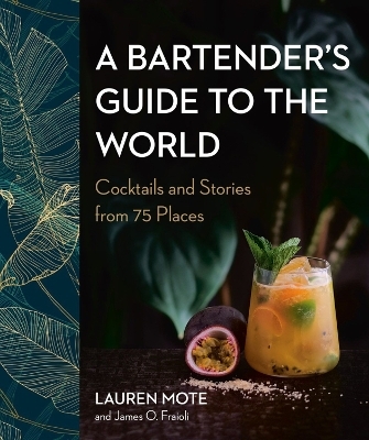 A Bartender's Guide to the World - Lauren Mote, James O. Fraioli