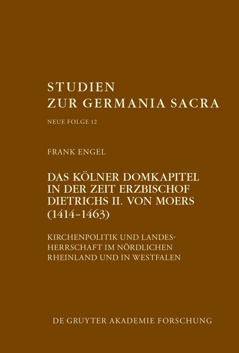 Das Kölner Domkapitel in der Zeit Erzbischof Dietrichs II. von Moers (1414–1463) - Frank Engel