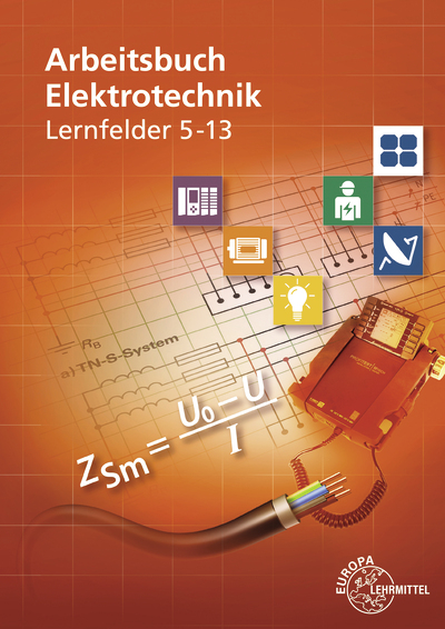 Arbeitsbuch Elektrotechnik Lernfelder 5-13 - Monika Burgmaier, Peter Braukhoff, Klaus Tkotz, Horst Bumiller, Jürgen Schwarz, Bernd Feustel, Christian Duhr